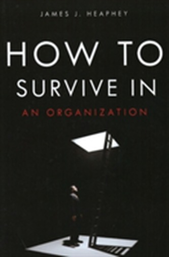 How to Survive in an Organization