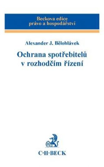 Ochrana spotřebitelů v rozhodčím řízení (Alexander J Bělohlávek, 2012)