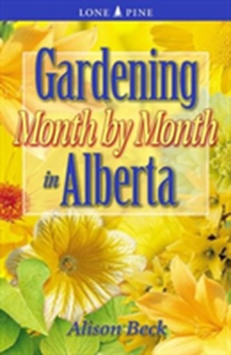 Gardening Month by Month in Alberta
