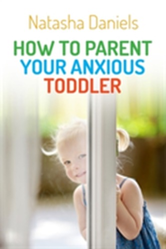 How to Parent Your Anxious Toddler How to Parent Your Anxious Toddler