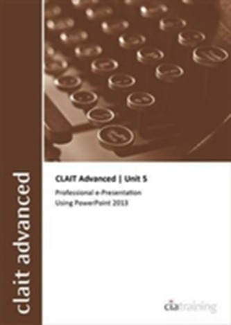 CLAIT Advanced 2006 Unit 5 Professional E-Presentation Using Powerpoint 2013