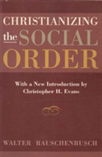Christianizing the Social Order Christianizing the Social Order