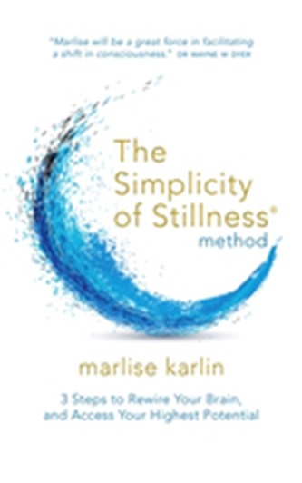 Simplicity of Stillness Method: 7 Steps to Accessing Your Highest