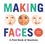 Making Faces Making Faces
