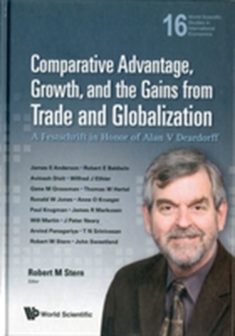 Comparative Advantage, Growth, And The Gains From Trade And Globalization: A Festschrift In Honor Of Alan V Deardorff Comparative Advantage, Growth, And The Gains From Trade And Globalization: A Festschrift In Honor Of Alan V Deardorff