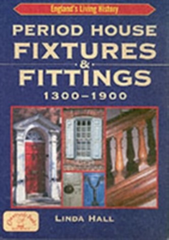 Period House Fixtures and Fittings 1300-1900 Period House Fixtures and Fittings 1300-1900