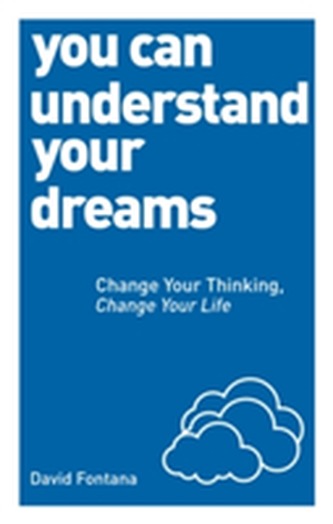 You Can Understand Your Dreams: Change Your Thinking, Change Your Life You Can Understand Your Dreams: Change Your Thinking, Change Your Life