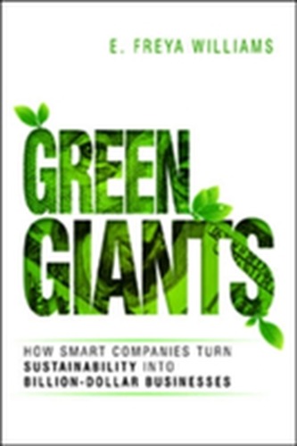 Green Giants: How Smart Companies Turn Sustainability into Billion- Dollar Businesses