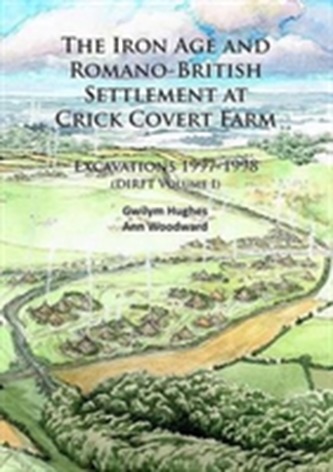 The Iron Age and Romano-British Settlement at Crick Covert Farm: Excavations 1997-1998