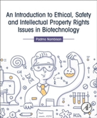 An Introduction to Ethical, Safety and Intellectual Property Rights Issues in Biotechnology An Introduction to Ethical, Safety and Intellectual Property Rights Issues in Biotechnology