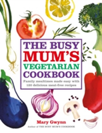 The Busy Mum's Vegetarian Cookbook The Busy Mum's Vegetarian Cookbook