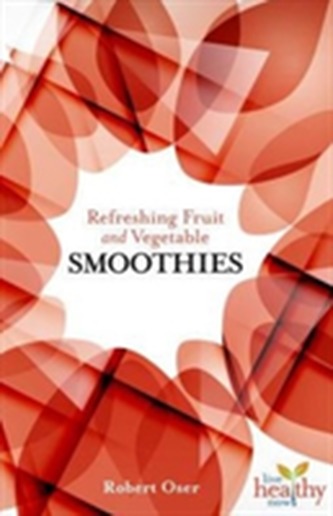 Refreshing Fruit and Vegetable Smoothies