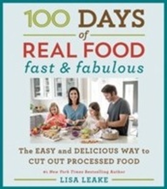 100 Days of Real Food: Fast & Fabulous