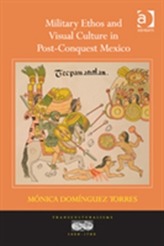 Military Ethos and Visual Culture in Post-Conquest Mexico