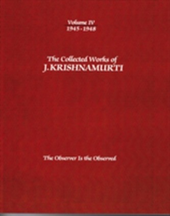 The Collected Works of J.Krishnamurti  - Volume Iv 1945-1948