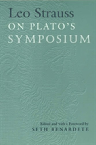 Leo Strauss on Plato's Symposium Leo Strauss on Plato's Symposium