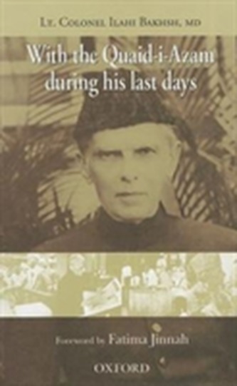 With the Quaid-i-Azam during his Last Days