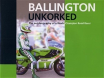 Ballington Unkorked the Autobiography of a World Champion Road Racer
