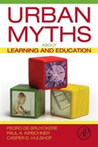 Urban Myths about Learning and Education Urban Myths about Learning and Education