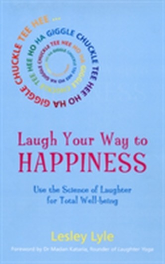 Laugh Your Way to Happiness Laugh Your Way to Happiness