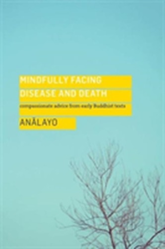 Mindfully Facing Disease and Death Mindfully Facing Disease and Death