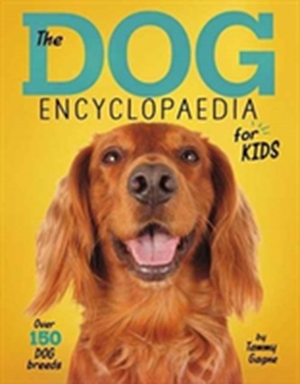 The Dog Encyclopaedia for Kids The Dog Encyclopaedia for Kids