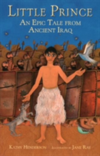 Little Prince: An Epic Tale from Ancient Iraq Little Prince: An Epic Tale from Ancient Iraq