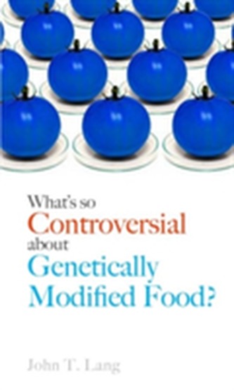 What's So Controversial About Genetically Modified Food? What's So Controversial About Genetically Modified Food?