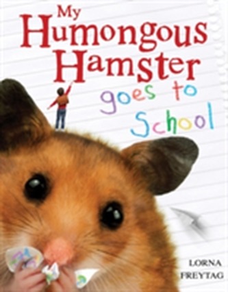 My Humongous Hamster Goes to School My Humongous Hamster Goes to School