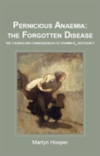 Pernicious Anaemia: the Forgotten Disease Pernicious Anaemia: the Forgotten Disease