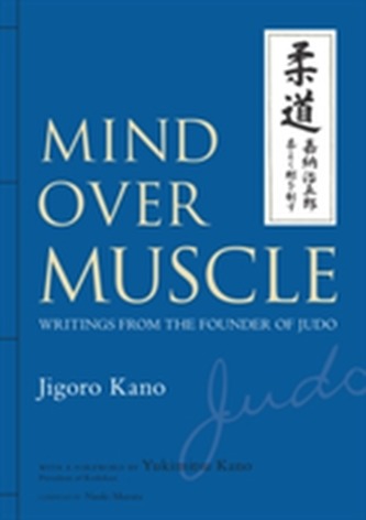 Mind Over Muscle: Writings From The Founder Of Judo