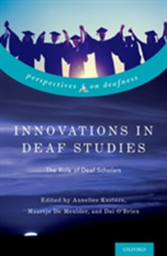 Innovations in Deaf Studies: The Role of Deaf Scholars Innovations in Deaf Studies: The Role of Deaf Scholars