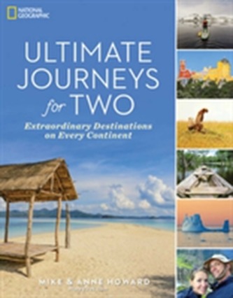 Ultimate Journeys for Two: Extraordinary Destinations on Every Continent Ultimate Journeys for Two: Extraordinary Destinations on Every Continent