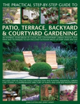 Practical Step-by-Step Guide to Patio, Terrace, Backyard & Courtyard Gardening