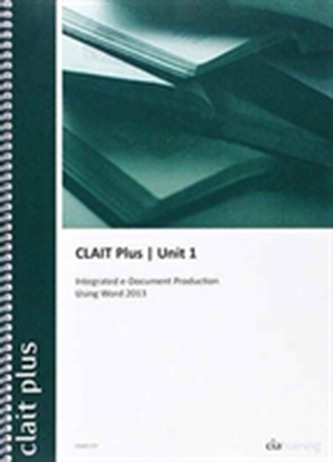 CLAIT Plus 2006 Unit 1 Integrated E-document Production Using Word 2013