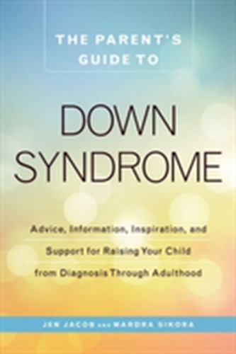 The Parent's Guide to Down Syndrome The Parent's Guide to Down Syndrome