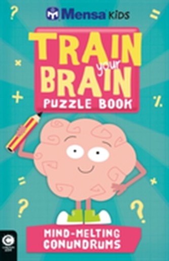 Mensa Train Your Brain: Mind-Melting Conundrums