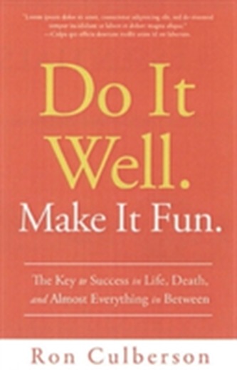 Do It Well. Make It Fun.