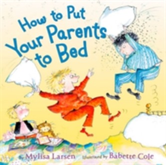 How to Put Your Parents to Bed How to Put Your Parents to Bed