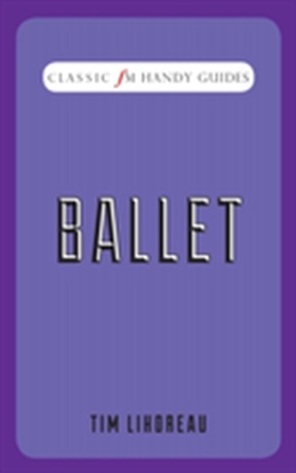 Ballet (Classic FM Handy Guides)