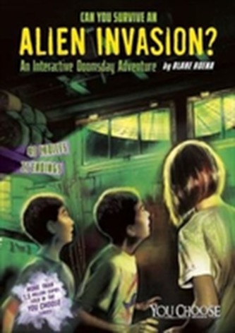 Can You Survive an Alien Invasion?: An Interactive Doomsday Adventure