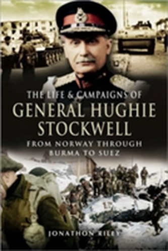 The Life and Campaigns of General Hughie Stockwell The Life and Campaigns of General Hughie Stockwell