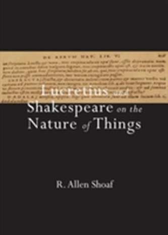 Lucretius and Shakespeare on the Nature of Things Lucretius and Shakespeare on the Nature of Things