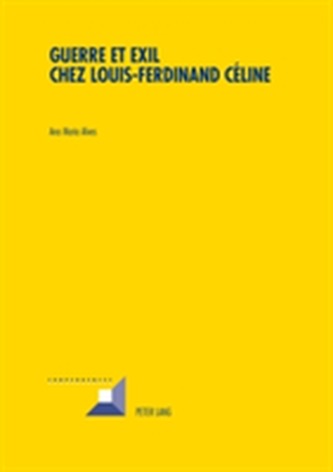 Guerre et Exil chez Louis-Ferdinand Celine Guerre et Exil chez Louis-Ferdinand Celine