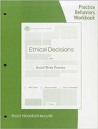 Practice Behaviors Workbook for Dolgoff/Harrington/Loewenberg's Brooks/Cole Empowerment Series: Ethical Decisions for So