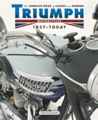 The Complete Book of Classic and Modern Triumph Motorcycles 1936-Today