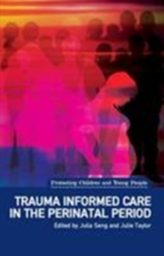 Trauma Informed Care in the Perinatal Period Trauma Informed Care in the Perinatal Period