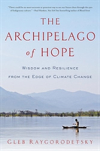 The Archipelago of Hope - Wisdom and Resilience from the Edge of Climate Change