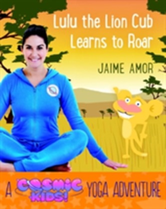 Cosmic Kids Yoga Adventure: Lulu the Lion Learns to Roar