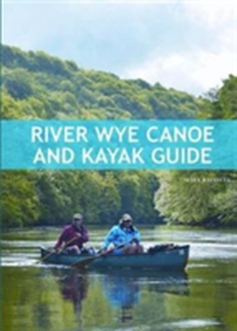 River Wye Canoe & Kayak Guide River Wye Canoe & Kayak Guide